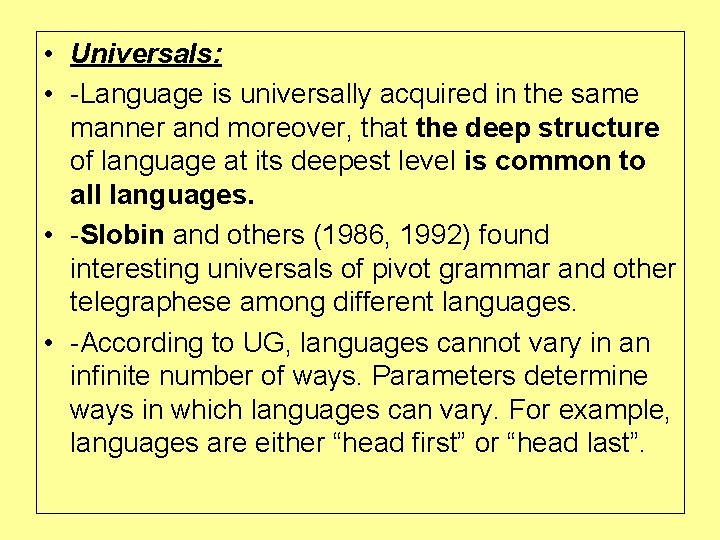  • Universals: • -Language is universally acquired in the same manner and moreover,