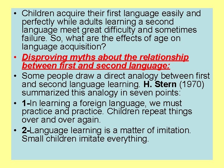  • Children acquire their first language easily and perfectly while adults learning a