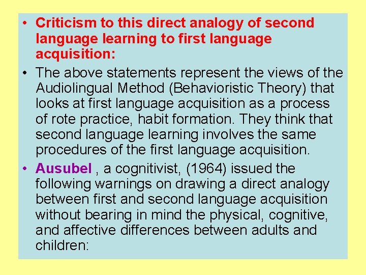  • Criticism to this direct analogy of second language learning to first language