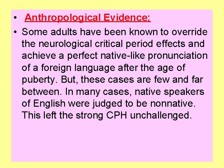  • Anthropological Evidence: • Some adults have been known to override the neurological