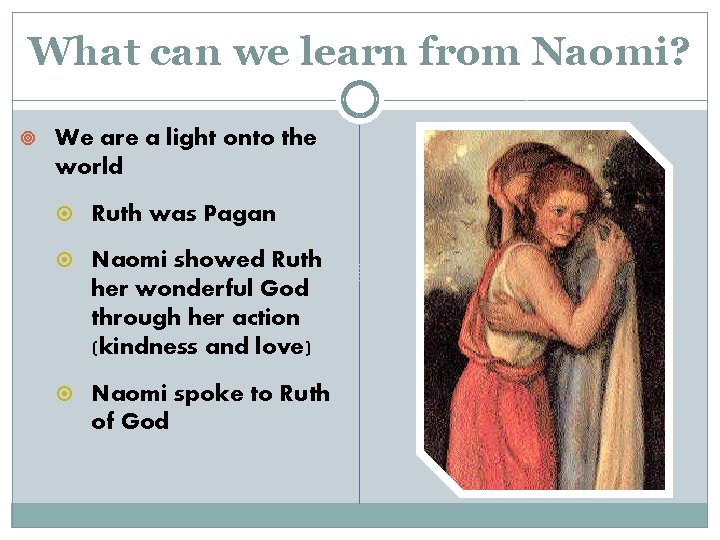 What can we learn from Naomi? We are a light onto the world Ruth