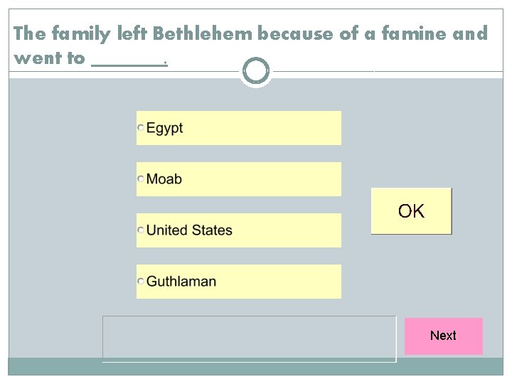 The family left Bethlehem because of a famine and went to. Next 