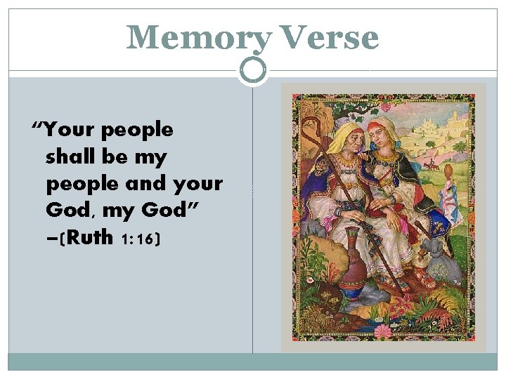Memory Verse “Your people shall be my people and your God, my God” –(Ruth