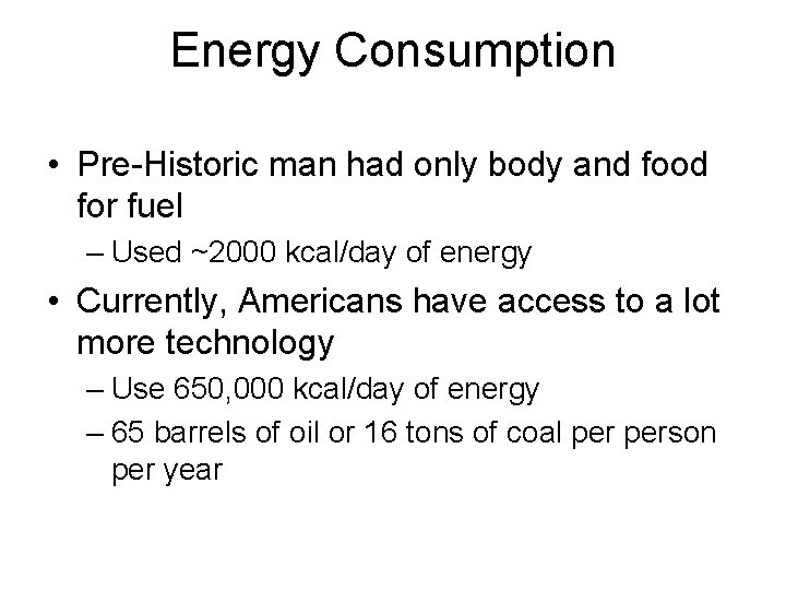 Energy Consumption • Pre-Historic man had only body and food for fuel – Used
