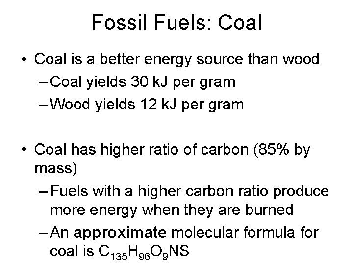 Fossil Fuels: Coal • Coal is a better energy source than wood – Coal