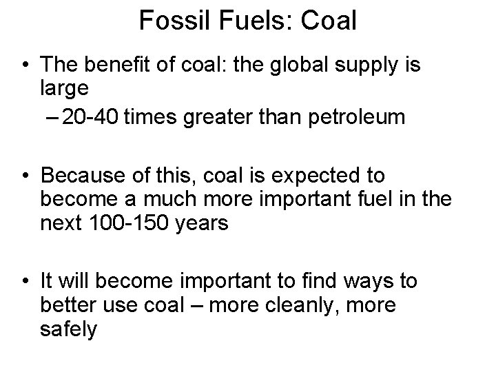 Fossil Fuels: Coal • The benefit of coal: the global supply is large –