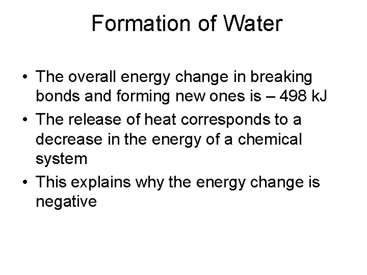 Formation of Water • The overall energy change in breaking bonds and forming new
