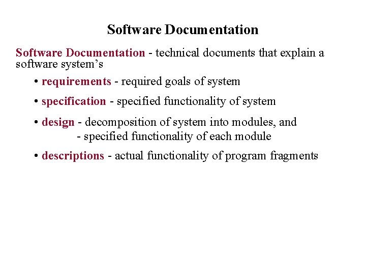 Software Documentation - technical documents that explain a software system’s • requirements - required