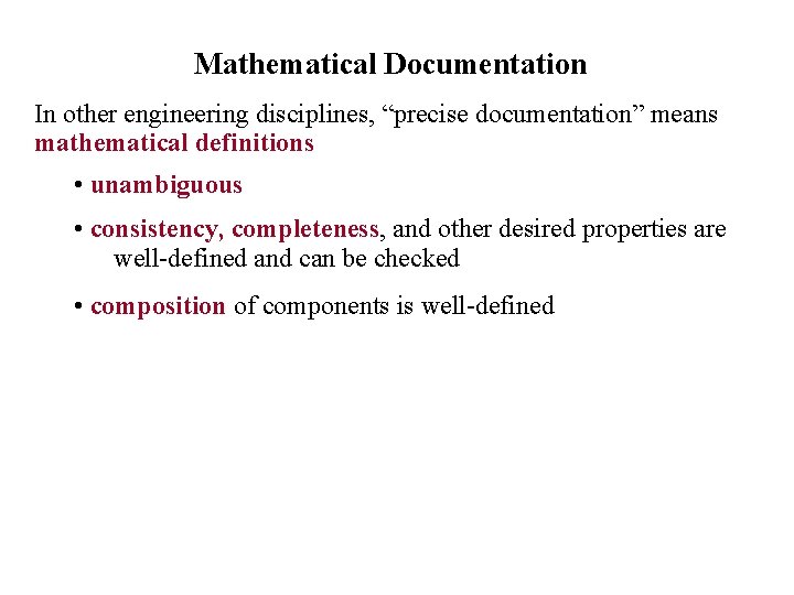 Mathematical Documentation In other engineering disciplines, “precise documentation” means mathematical definitions • unambiguous •