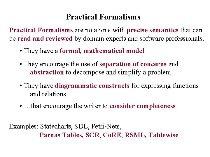 Practical Formalisms are notations with precise semantics that can be read and reviewed by