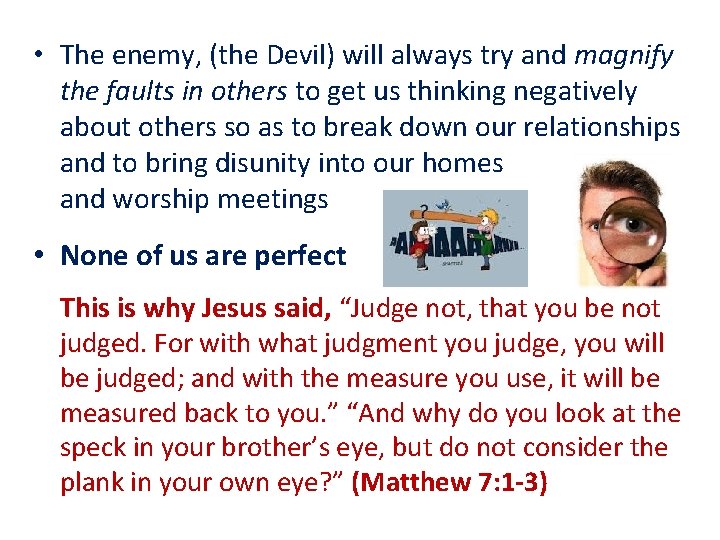  • The enemy, (the Devil) will always try and magnify the faults in