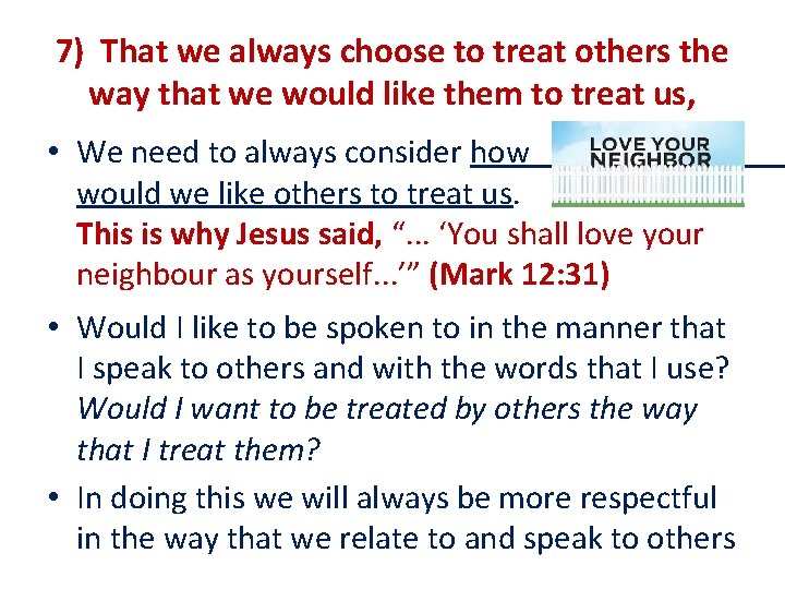 7) That we always choose to treat others the way that we would like