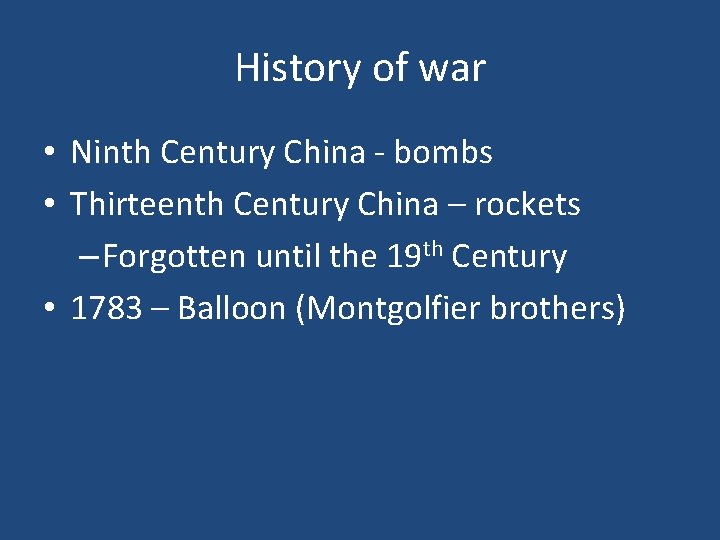 History of war • Ninth Century China - bombs • Thirteenth Century China –