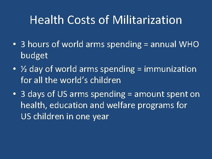 Health Costs of Militarization • 3 hours of world arms spending = annual WHO