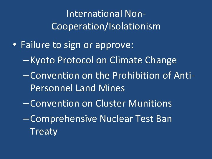 International Non. Cooperation/Isolationism • Failure to sign or approve: – Kyoto Protocol on Climate