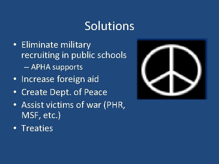 Solutions • Eliminate military recruiting in public schools – APHA supports • Increase foreign