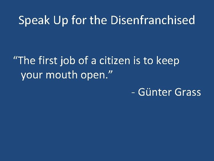 Speak Up for the Disenfranchised “The first job of a citizen is to keep