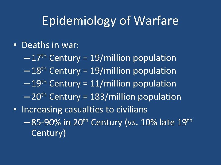 Epidemiology of Warfare • Deaths in war: – 17 th Century = 19/million population