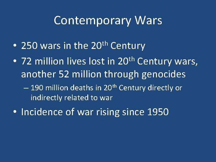 Contemporary Wars • 250 wars in the 20 th Century • 72 million lives