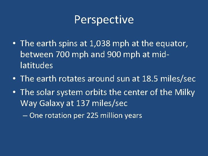 Perspective • The earth spins at 1, 038 mph at the equator, between 700