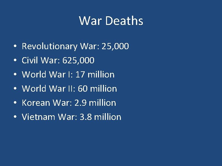 War Deaths • • • Revolutionary War: 25, 000 Civil War: 625, 000 World