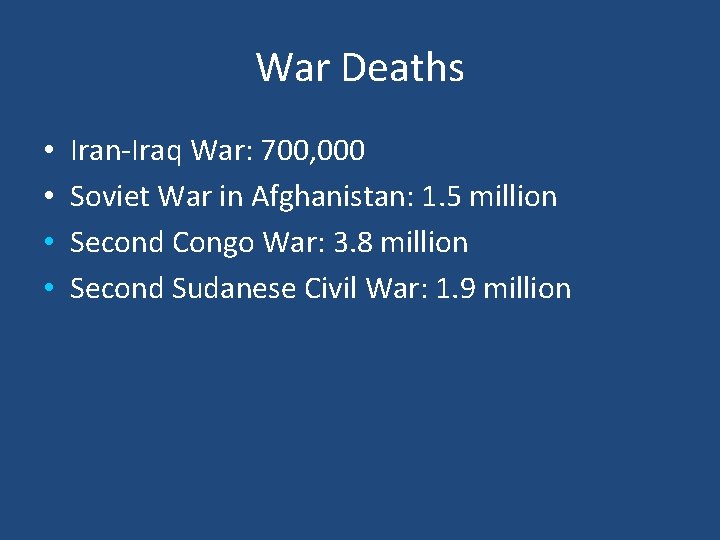 War Deaths • • Iran-Iraq War: 700, 000 Soviet War in Afghanistan: 1. 5