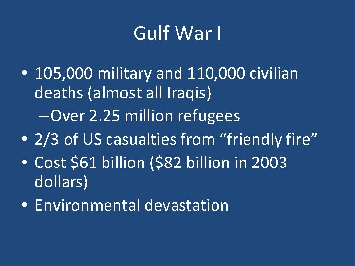 Gulf War I • 105, 000 military and 110, 000 civilian deaths (almost all