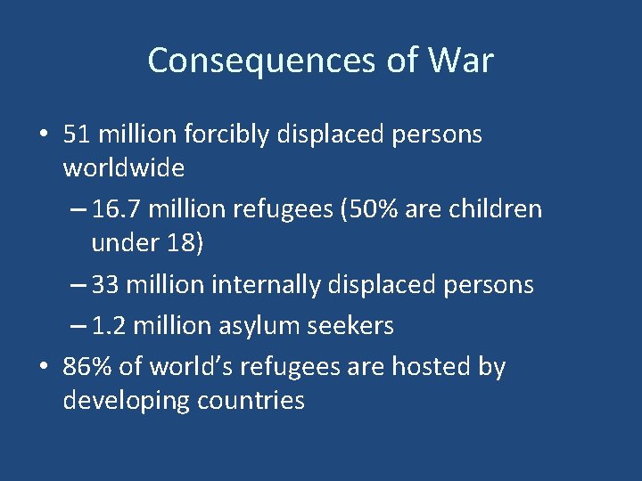 Consequences of War • 51 million forcibly displaced persons worldwide – 16. 7 million