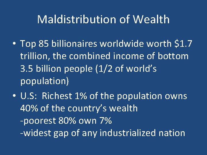 Maldistribution of Wealth • Top 85 billionaires worldwide worth $1. 7 trillion, the combined