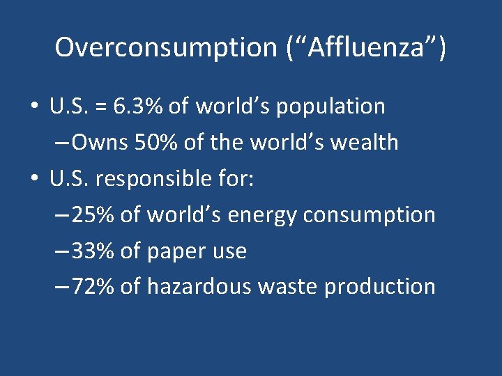 Overconsumption (“Affluenza”) • U. S. = 6. 3% of world’s population – Owns 50%