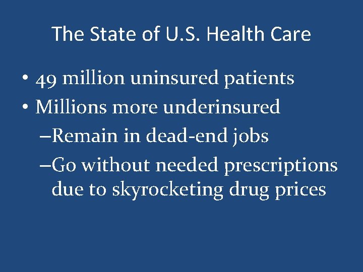 The State of U. S. Health Care • 49 million uninsured patients • Millions