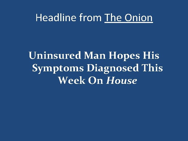 Headline from The Onion Uninsured Man Hopes His Symptoms Diagnosed This Week On House