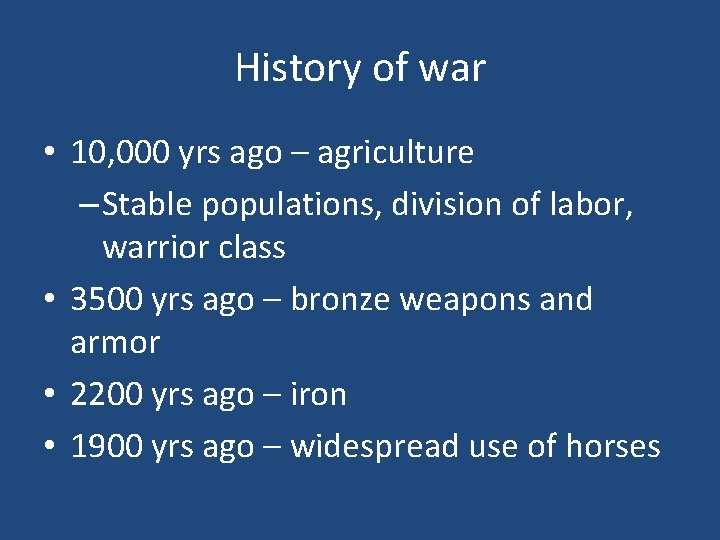 History of war • 10, 000 yrs ago – agriculture – Stable populations, division