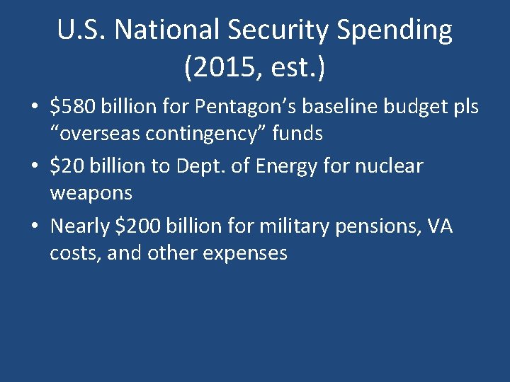 U. S. National Security Spending (2015, est. ) • $580 billion for Pentagon’s baseline