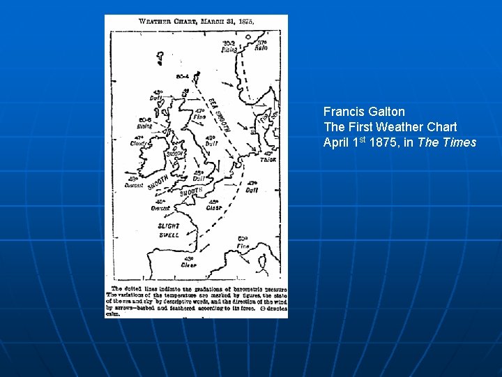 Francis Galton The First Weather Chart April 1 st 1875, in The Times 