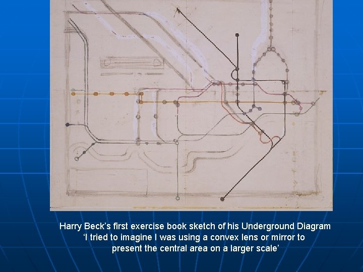 Harry Beck’s first exercise book sketch of his Underground Diagram ‘I tried to imagine