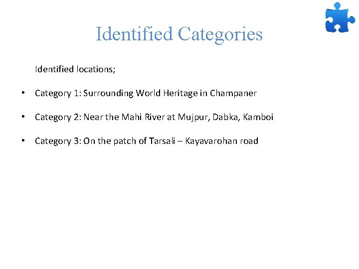 Identified Categories Identified locations; • Category 1: Surrounding World Heritage in Champaner • Category