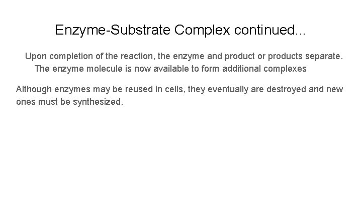 Enzyme-Substrate Complex continued. . . Upon completion of the reaction, the enzyme and product