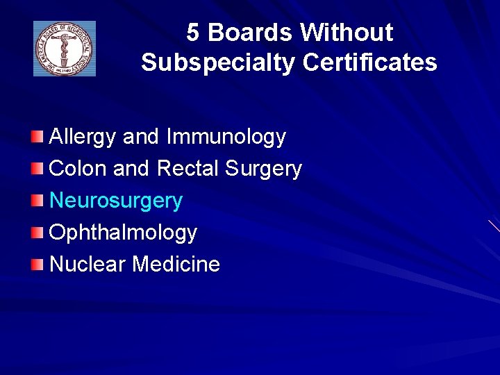 5 Boards Without Subspecialty Certificates Allergy and Immunology Colon and Rectal Surgery Neurosurgery Ophthalmology
