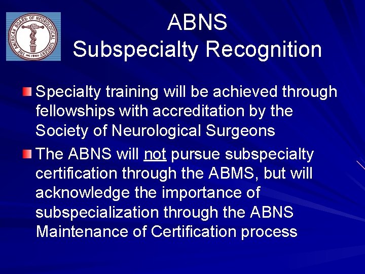 ABNS Subspecialty Recognition Specialty training will be achieved through fellowships with accreditation by the
