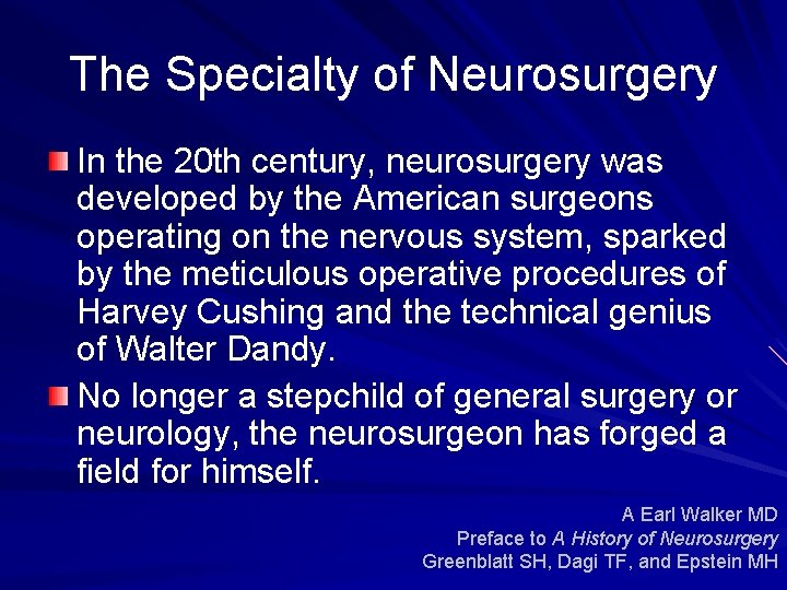 The Specialty of Neurosurgery In the 20 th century, neurosurgery was developed by the