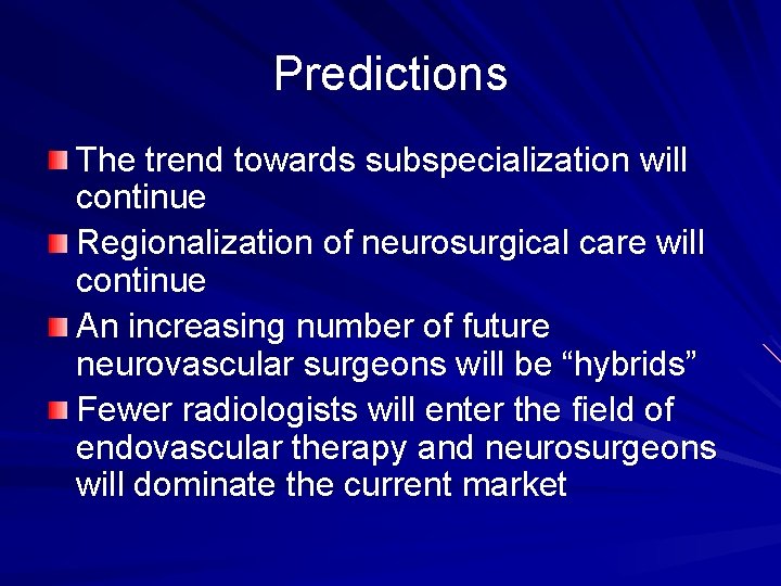 Predictions The trend towards subspecialization will continue Regionalization of neurosurgical care will continue An