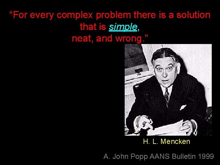 “For every complex problem there is a solution that is simple, neat, and wrong.