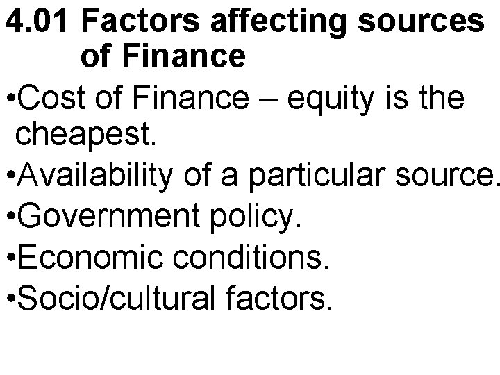 4. 01 Factors affecting sources of Finance • Cost of Finance – equity is