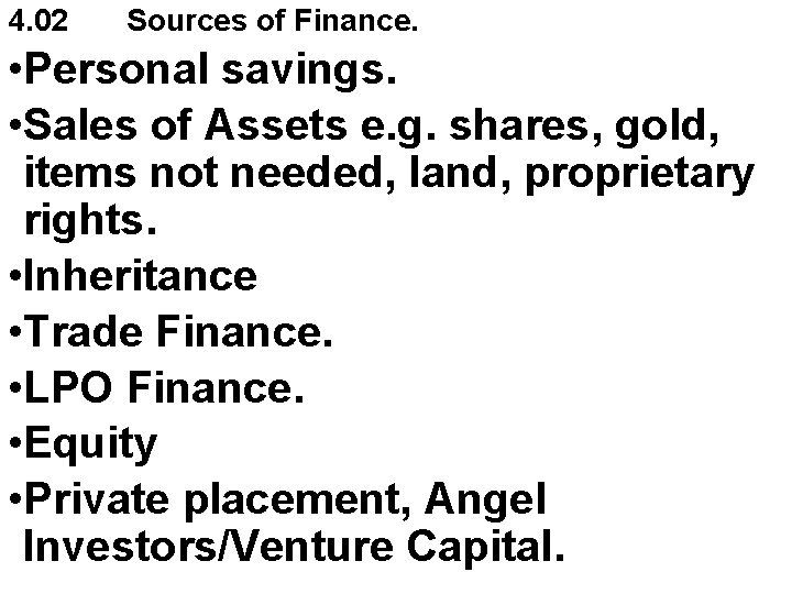 4. 02 Sources of Finance. • Personal savings. • Sales of Assets e. g.