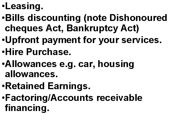  • Leasing. • Bills discounting (note Dishonoured cheques Act, Bankruptcy Act) • Upfront