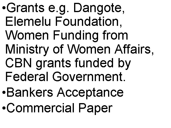  • Grants e. g. Dangote, Elemelu Foundation, Women Funding from Ministry of Women