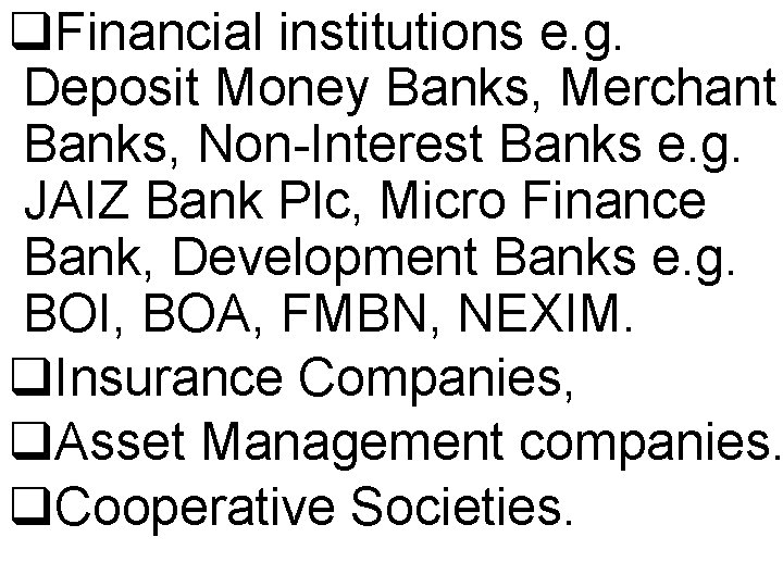 q. Financial institutions e. g. Deposit Money Banks, Merchant Banks, Non-Interest Banks e. g.