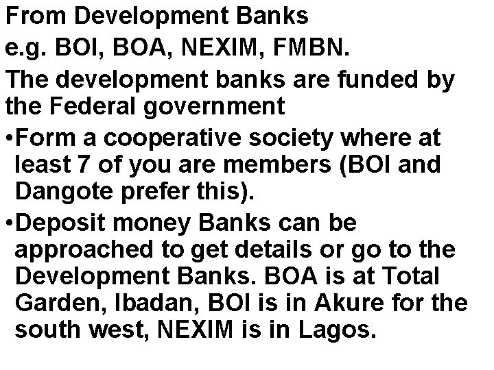 From Development Banks e. g. BOI, BOA, NEXIM, FMBN. The development banks are funded