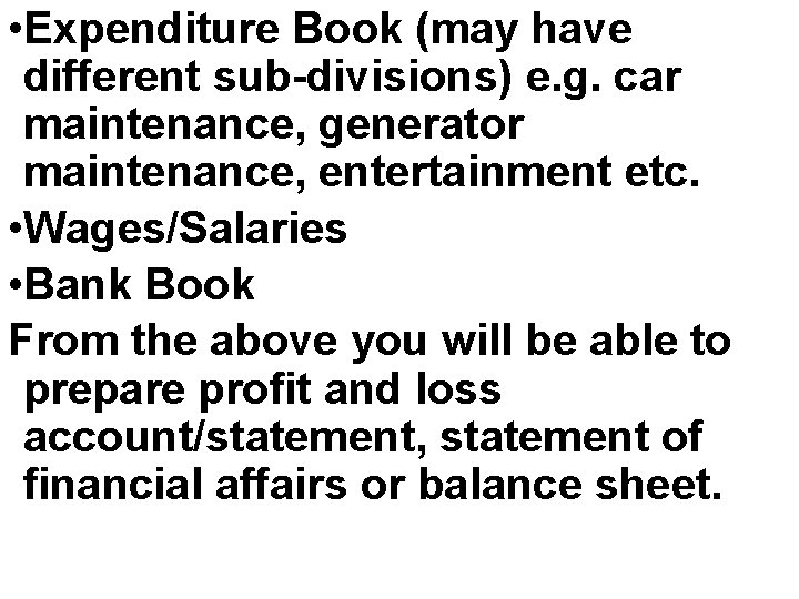  • Expenditure Book (may have different sub-divisions) e. g. car maintenance, generator maintenance,